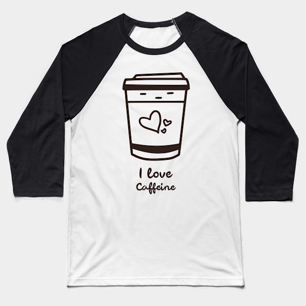Coffee Addict Quote I love Caffeine Baseball T-Shirt by InkyArt